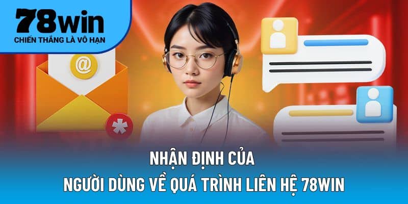 Nhận định của người dùng về quá trình liên hệ 78WIN